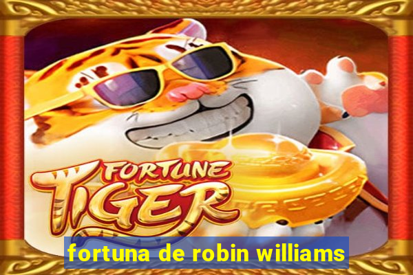 fortuna de robin williams